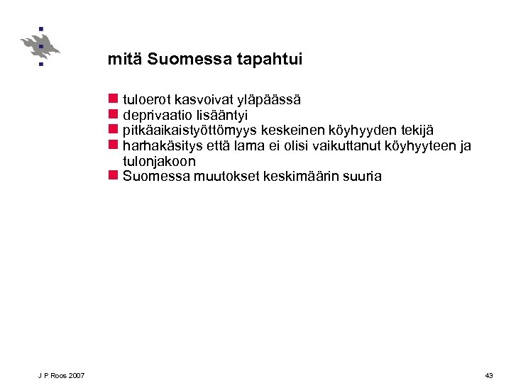 mitä Suomessa tapahtui n tuloerot kasvoivat yläpäässä n deprivaatio lisääntyi n pitkäaikaistyöttömyys keskeinen köyhyyden