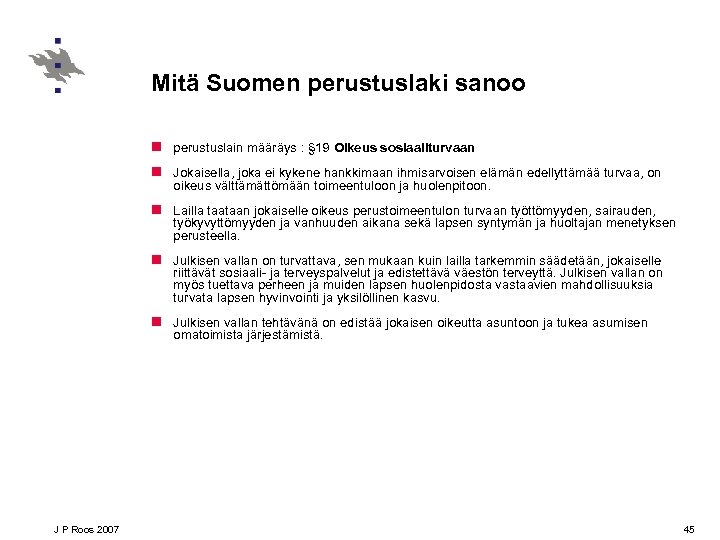 Mitä Suomen perustuslaki sanoo n perustuslain määräys : § 19 Oikeus sosiaaliturvaan n Jokaisella,