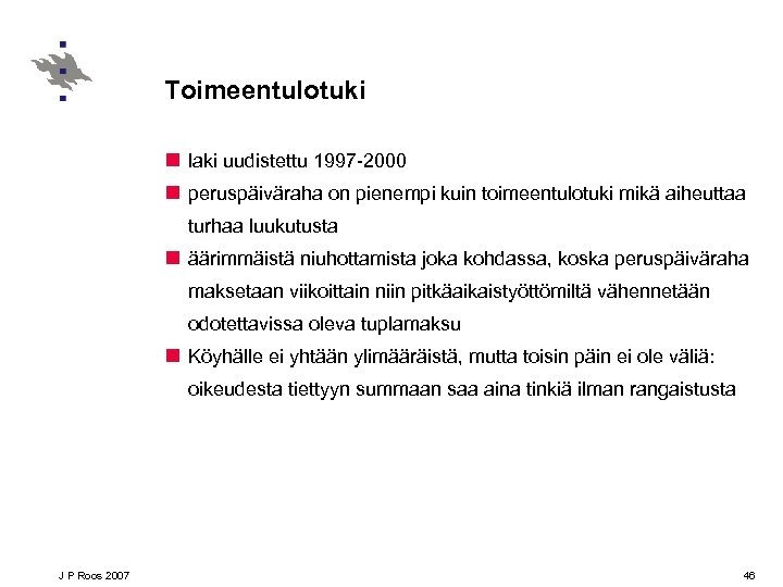 Toimeentulotuki n laki uudistettu 1997 -2000 n peruspäiväraha on pienempi kuin toimeentulotuki mikä aiheuttaa