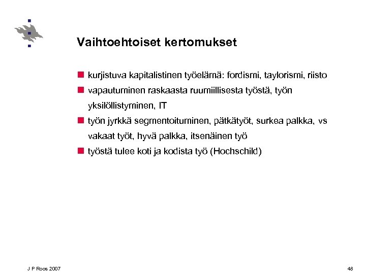 Vaihtoehtoiset kertomukset n kurjistuva kapitalistinen työelämä: fordismi, taylorismi, riisto n vapautuminen raskaasta ruumiillisesta työstä,
