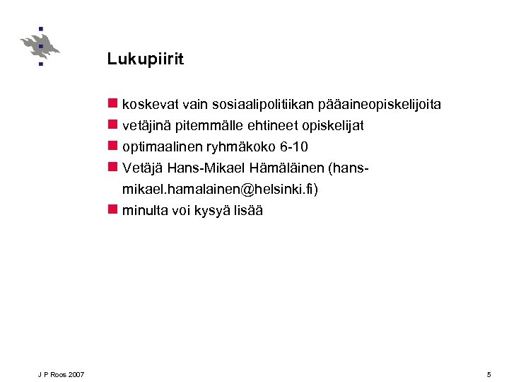 Lukupiirit n koskevat vain sosiaalipolitiikan pääaineopiskelijoita n vetäjinä pitemmälle ehtineet opiskelijat n optimaalinen ryhmäkoko