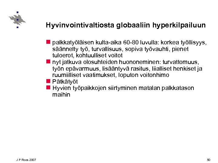 Hyvinvointivaltiosta globaaliin hyperkilpailuun n palkkatyöläisen kulta-aika 60 -80 luvulla: korkea työllisyys, säännelty työ, turvallisuus,