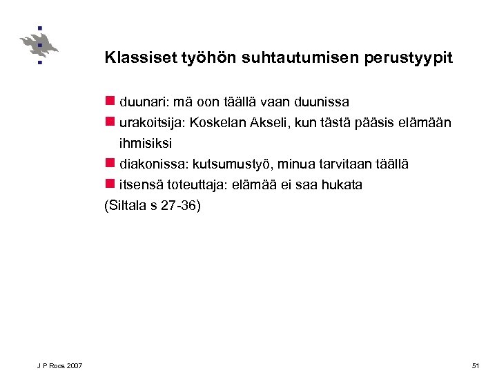 Klassiset työhön suhtautumisen perustyypit n duunari: mä oon täällä vaan duunissa n urakoitsija: Koskelan