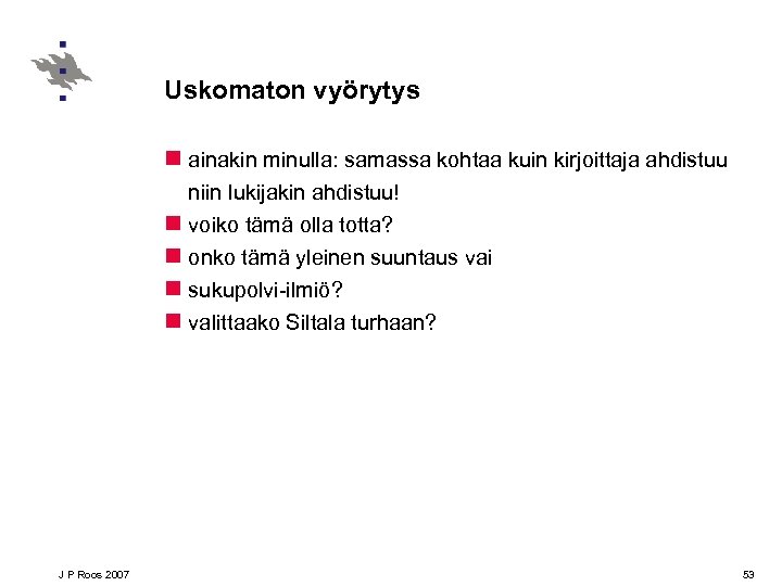Uskomaton vyörytys n ainakin minulla: samassa kohtaa kuin kirjoittaja ahdistuu niin lukijakin ahdistuu! n