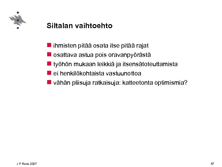 Siltalan vaihtoehto n ihmisten pitää osata itse pitää rajat n osattava astua pois oravanpyörästä