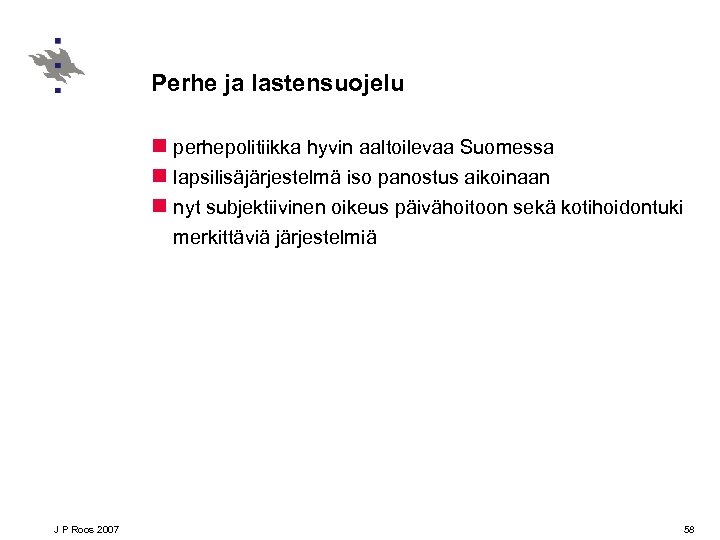 Perhe ja lastensuojelu n perhepolitiikka hyvin aaltoilevaa Suomessa n lapsilisäjärjestelmä iso panostus aikoinaan n