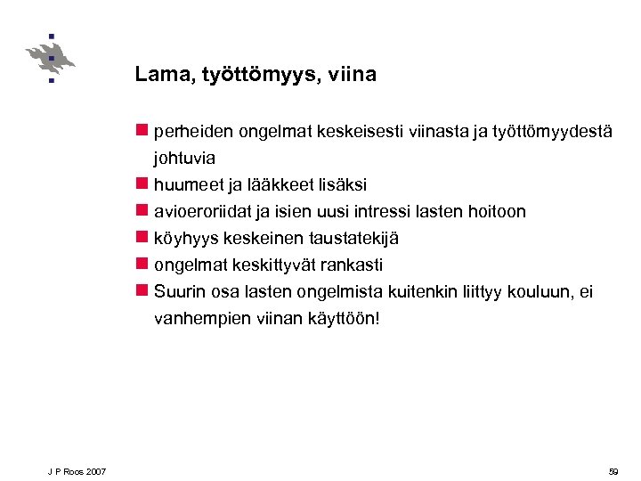 Lama, työttömyys, viina n perheiden ongelmat keskeisesti viinasta ja työttömyydestä johtuvia n huumeet ja