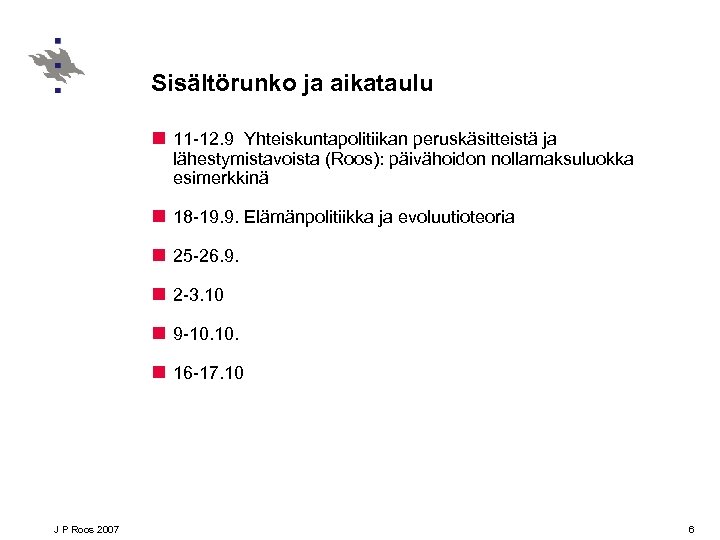 Sisältörunko ja aikataulu n 11 -12. 9 Yhteiskuntapolitiikan peruskäsitteistä ja lähestymistavoista (Roos): päivähoidon nollamaksuluokka