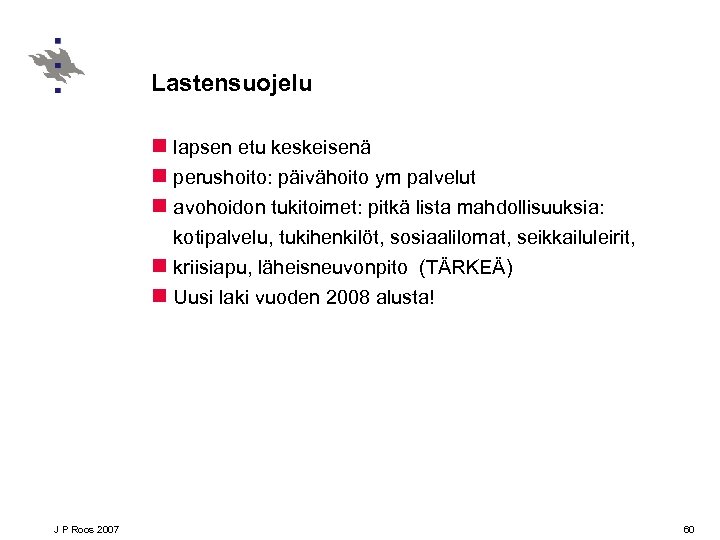 Lastensuojelu n lapsen etu keskeisenä n perushoito: päivähoito ym palvelut n avohoidon tukitoimet: pitkä