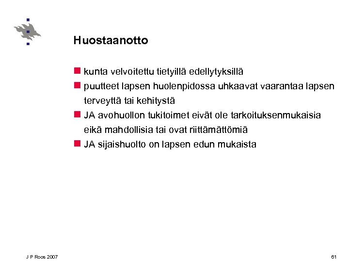 Huostaanotto n kunta velvoitettu tietyillä edellytyksillä n puutteet lapsen huolenpidossa uhkaavat vaarantaa lapsen terveyttä