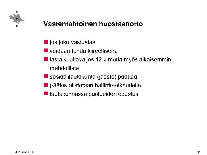Vastentahtoinen huostaanotto n jos joku vastustaa n voidaan tehdä kiireellisenä n lasta kuultava jos
