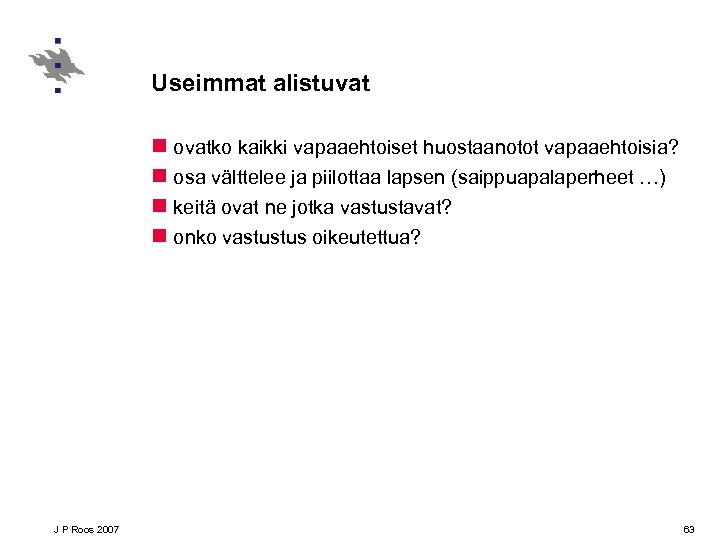 Useimmat alistuvat n ovatko kaikki vapaaehtoiset huostaanotot vapaaehtoisia? n osa välttelee ja piilottaa lapsen