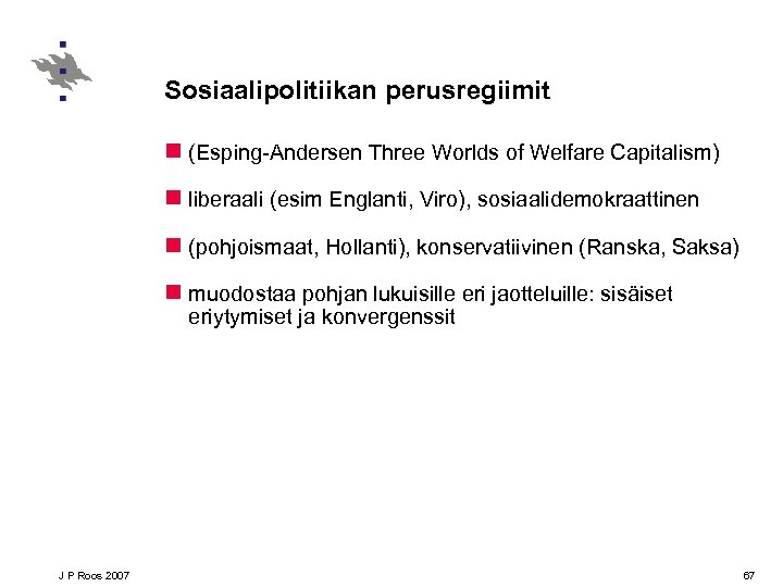 Sosiaalipolitiikan perusregiimit n (Esping-Andersen Three Worlds of Welfare Capitalism) n liberaali (esim Englanti, Viro),