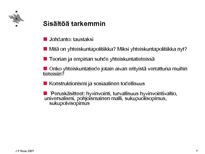 Sisältöä tarkemmin n Johdanto: taustaksi n Mitä on yhteiskuntapolitiikka? Miksi yhteiskuntapolitiikka nyt? n Teorian