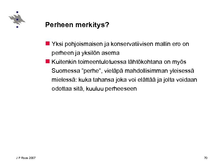 Perheen merkitys? n Yksi pohjoismaisen ja konservatiivisen mallin ero on perheen ja yksilön asema