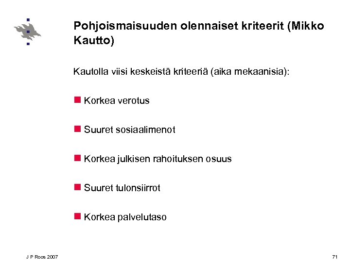 Pohjoismaisuuden olennaiset kriteerit (Mikko Kautto) Kautolla viisi keskeistä kriteeriä (aika mekaanisia): n Korkea verotus