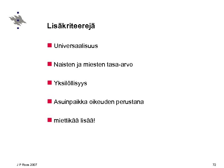 Lisäkriteerejä n Universaalisuus n Naisten ja miesten tasa-arvo n Yksilöllisyys n Asuinpaikka oikeuden perustana