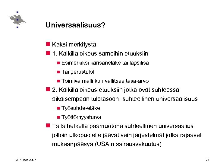 Universaalisuus? n Kaksi merkitystä: n 1. Kaikilla oikeus samoihin etuuksiin n Esimerkiksi n Tai