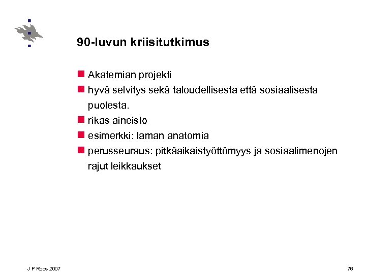90 -luvun kriisitutkimus n Akatemian projekti n hyvä selvitys sekä taloudellisesta että sosiaalisesta puolesta.