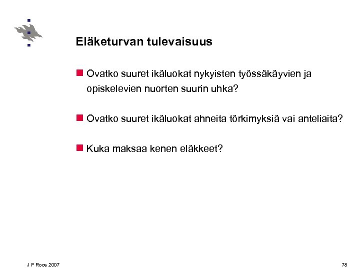Eläketurvan tulevaisuus n Ovatko suuret ikäluokat nykyisten työssäkäyvien ja opiskelevien nuorten suurin uhka? n