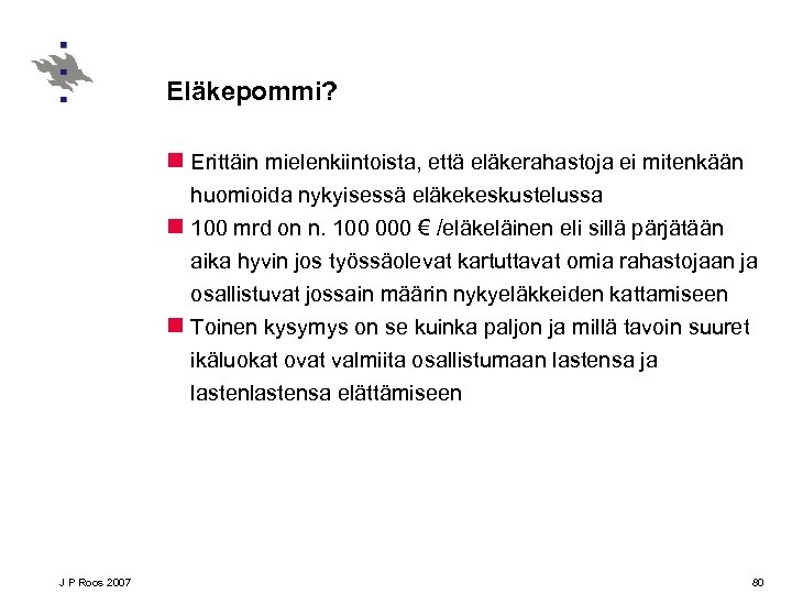 Eläkepommi? n Erittäin mielenkiintoista, että eläkerahastoja ei mitenkään huomioida nykyisessä eläkekeskustelussa n 100 mrd