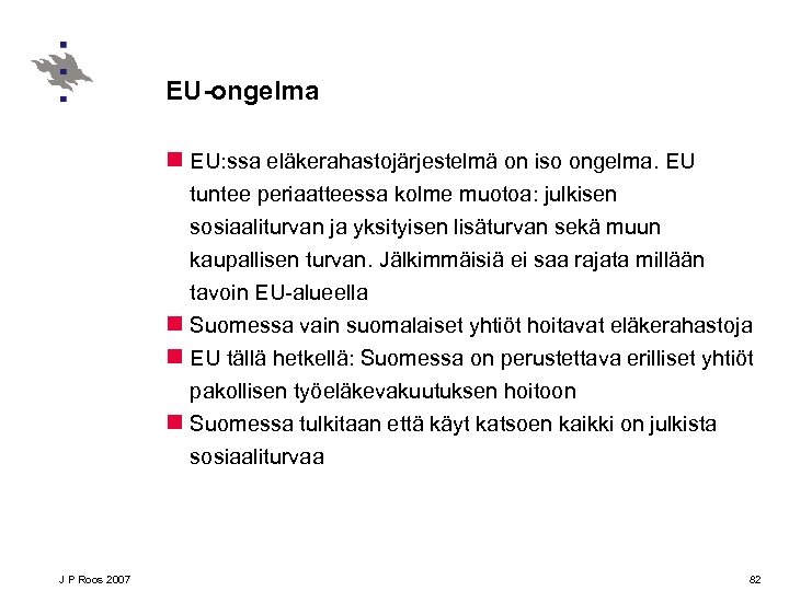 EU-ongelma n EU: ssa eläkerahastojärjestelmä on iso ongelma. EU tuntee periaatteessa kolme muotoa: julkisen