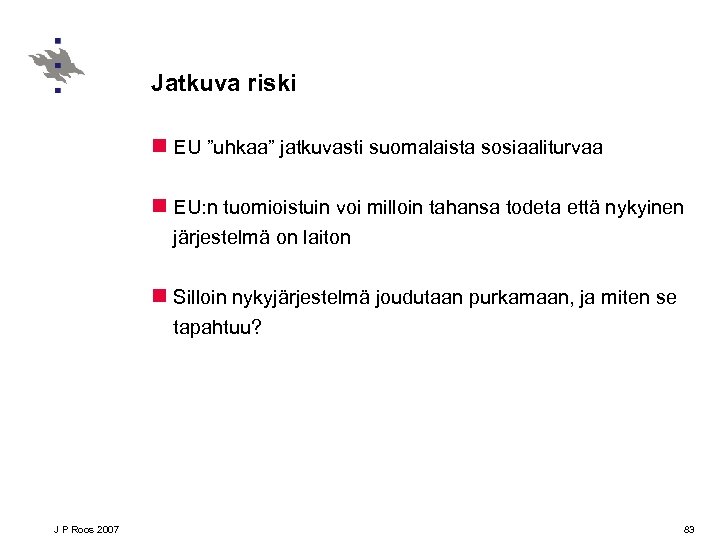 Jatkuva riski n EU ”uhkaa” jatkuvasti suomalaista sosiaaliturvaa n EU: n tuomioistuin voi milloin