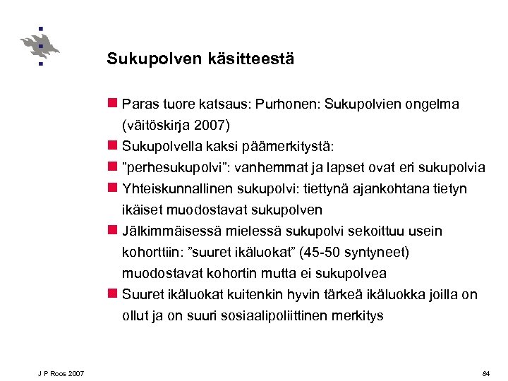 Sukupolven käsitteestä n Paras tuore katsaus: Purhonen: Sukupolvien ongelma (väitöskirja 2007) n Sukupolvella kaksi