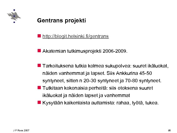 Gentrans projekti n http: //blogit. helsinki. fi/gentrans n Akatemian tutkimusprojekti 2006 -2009. n Tarkoituksena