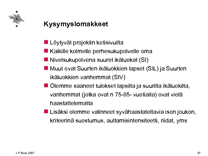 Kysymyslomakkeet n Löytyvät projektin kotisivuilta n Kaikille kolmelle perhesukupolvelle oma n Nivelsukupolvena suuret ikäluokat