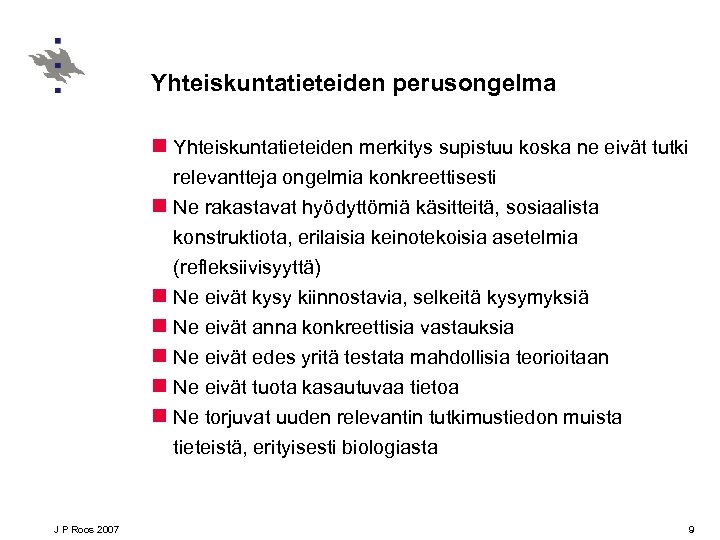 Yhteiskuntatieteiden perusongelma n Yhteiskuntatieteiden merkitys supistuu koska ne eivät tutki relevantteja ongelmia konkreettisesti n