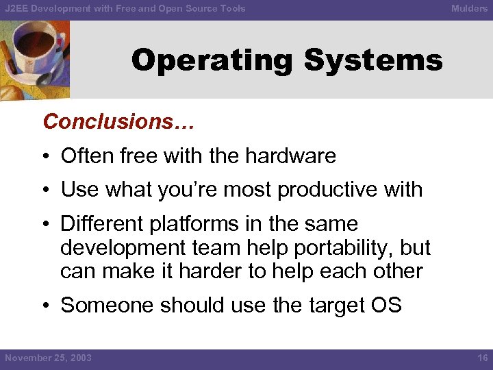 J 2 EE Development with Free and Open Source Tools Mulders Operating Systems Conclusions…