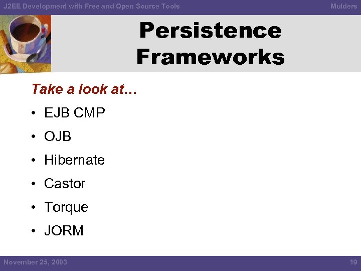 J 2 EE Development with Free and Open Source Tools Mulders Persistence Frameworks Take