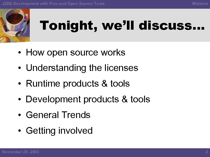 J 2 EE Development with Free and Open Source Tools Mulders Tonight, we’ll discuss…