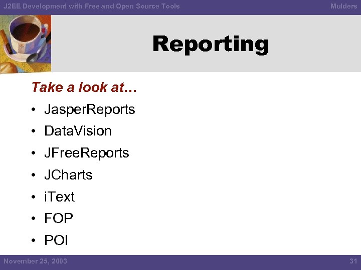 J 2 EE Development with Free and Open Source Tools Mulders Reporting Take a