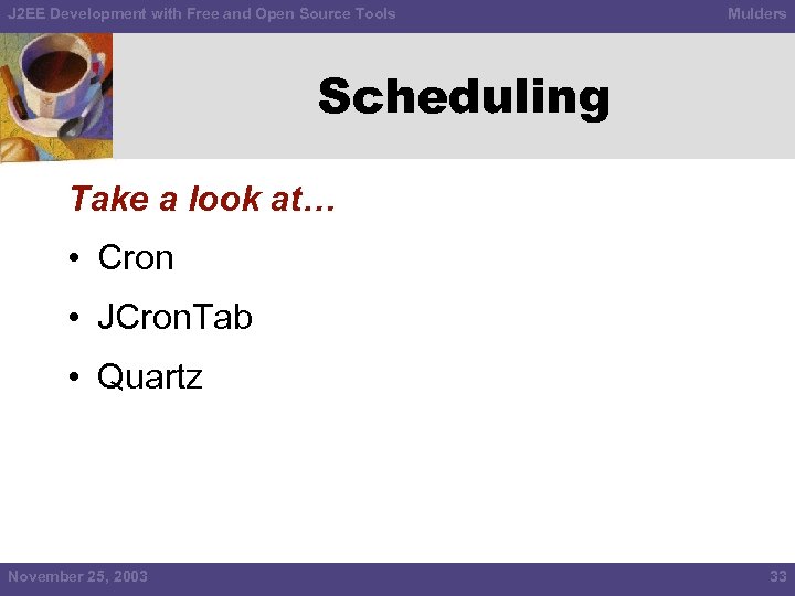 J 2 EE Development with Free and Open Source Tools Mulders Scheduling Take a