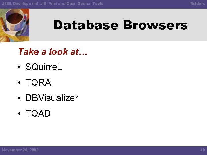 J 2 EE Development with Free and Open Source Tools Mulders Database Browsers Take