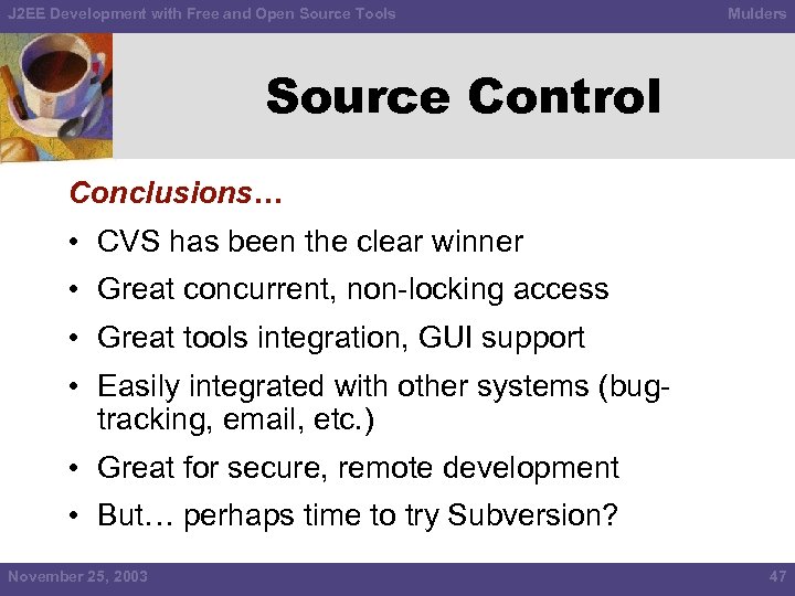 J 2 EE Development with Free and Open Source Tools Mulders Source Control Conclusions…
