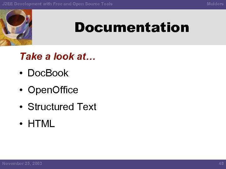 J 2 EE Development with Free and Open Source Tools Mulders Documentation Take a