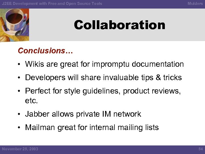 J 2 EE Development with Free and Open Source Tools Mulders Collaboration Conclusions… •
