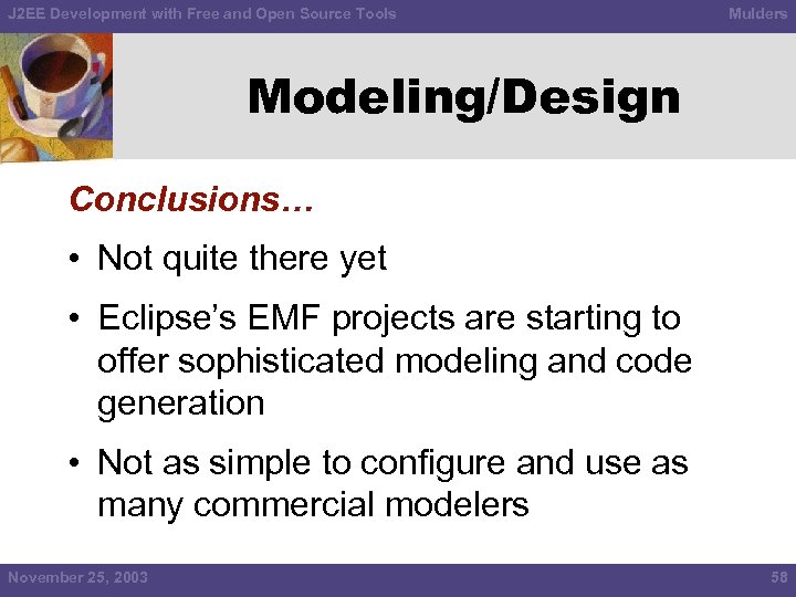 J 2 EE Development with Free and Open Source Tools Mulders Modeling/Design Conclusions… •