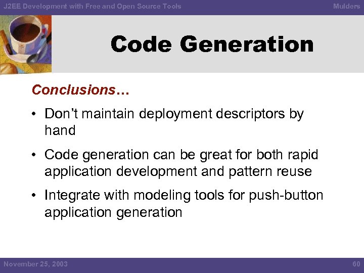 J 2 EE Development with Free and Open Source Tools Mulders Code Generation Conclusions…