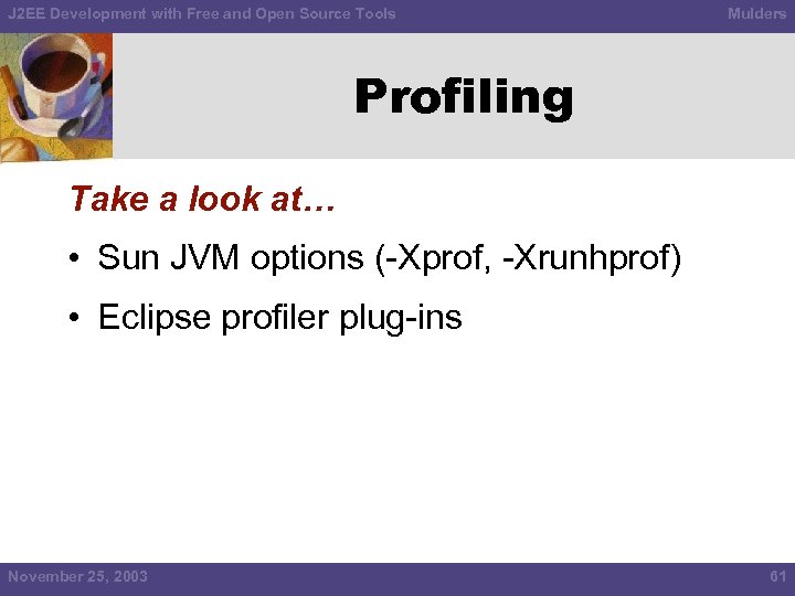 J 2 EE Development with Free and Open Source Tools Mulders Profiling Take a