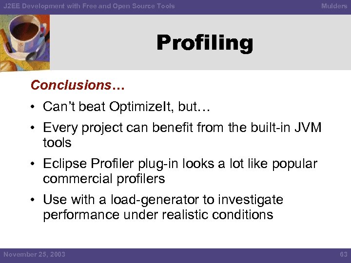 J 2 EE Development with Free and Open Source Tools Mulders Profiling Conclusions… •