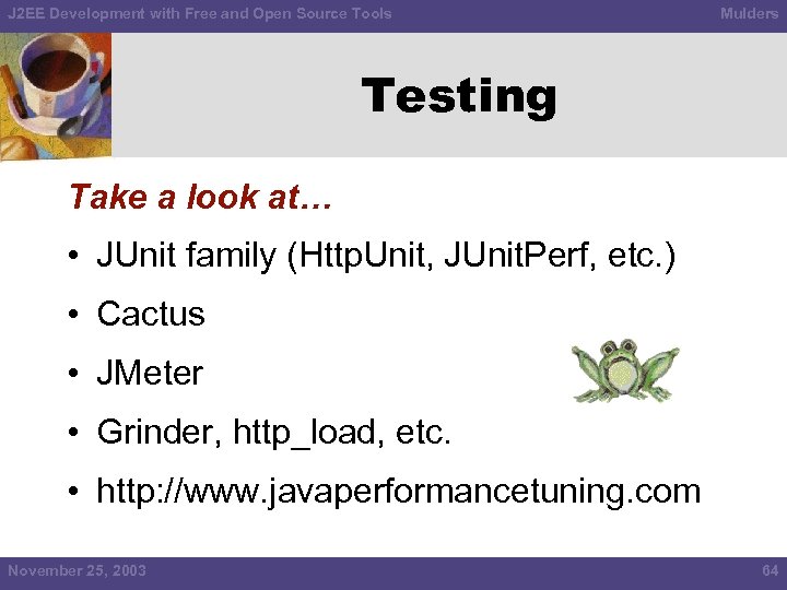 J 2 EE Development with Free and Open Source Tools Mulders Testing Take a