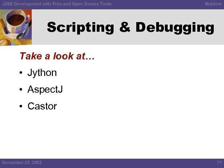 J 2 EE Development with Free and Open Source Tools Mulders Scripting & Debugging