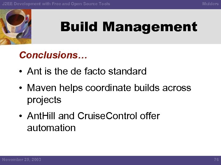 J 2 EE Development with Free and Open Source Tools Mulders Build Management Conclusions…