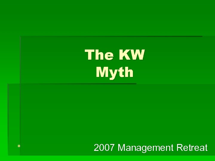 The KW Myth 2007 Management Retreat 