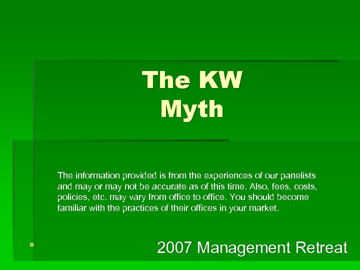 The KW Myth The information provided is from the experiences of our panelists and