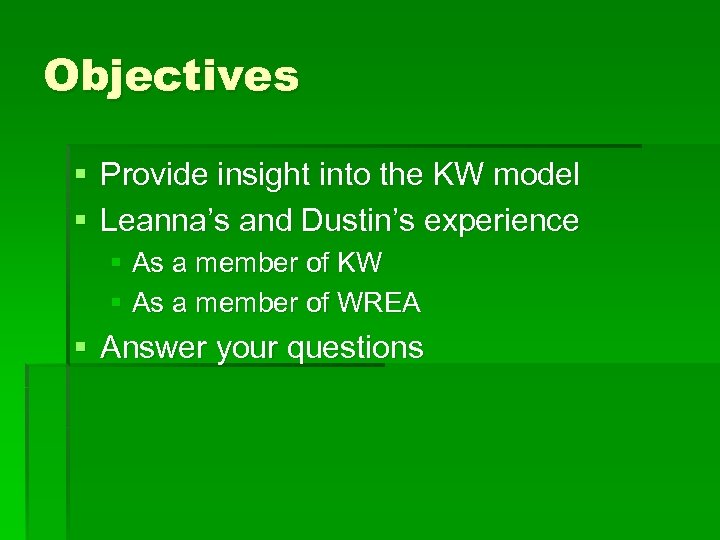 Objectives § Provide insight into the KW model § Leanna’s and Dustin’s experience §
